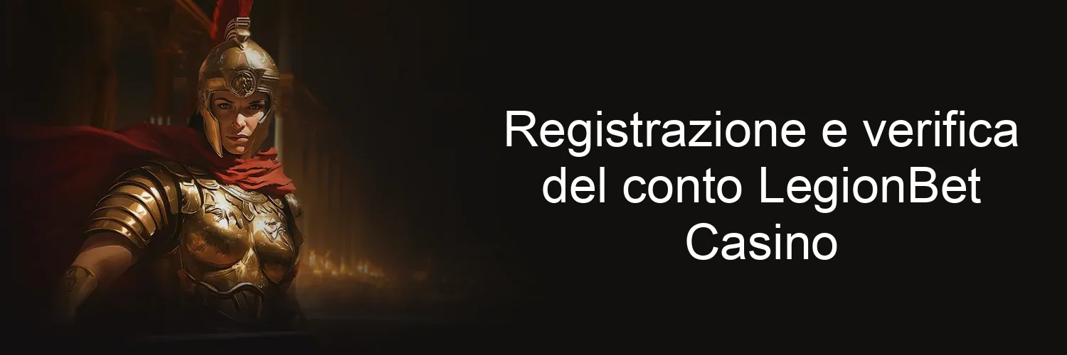 Registrazione e verifica del conto LegionBet Casino